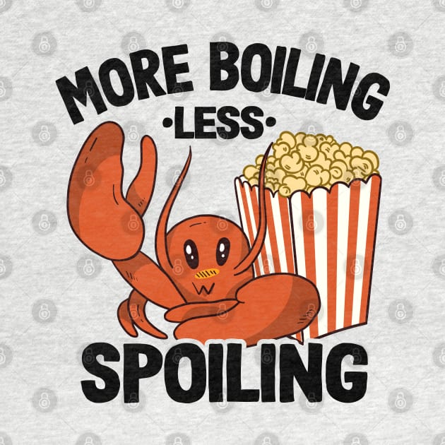 More Boiling Less Spoiling Funny Crawfish by Kuehni